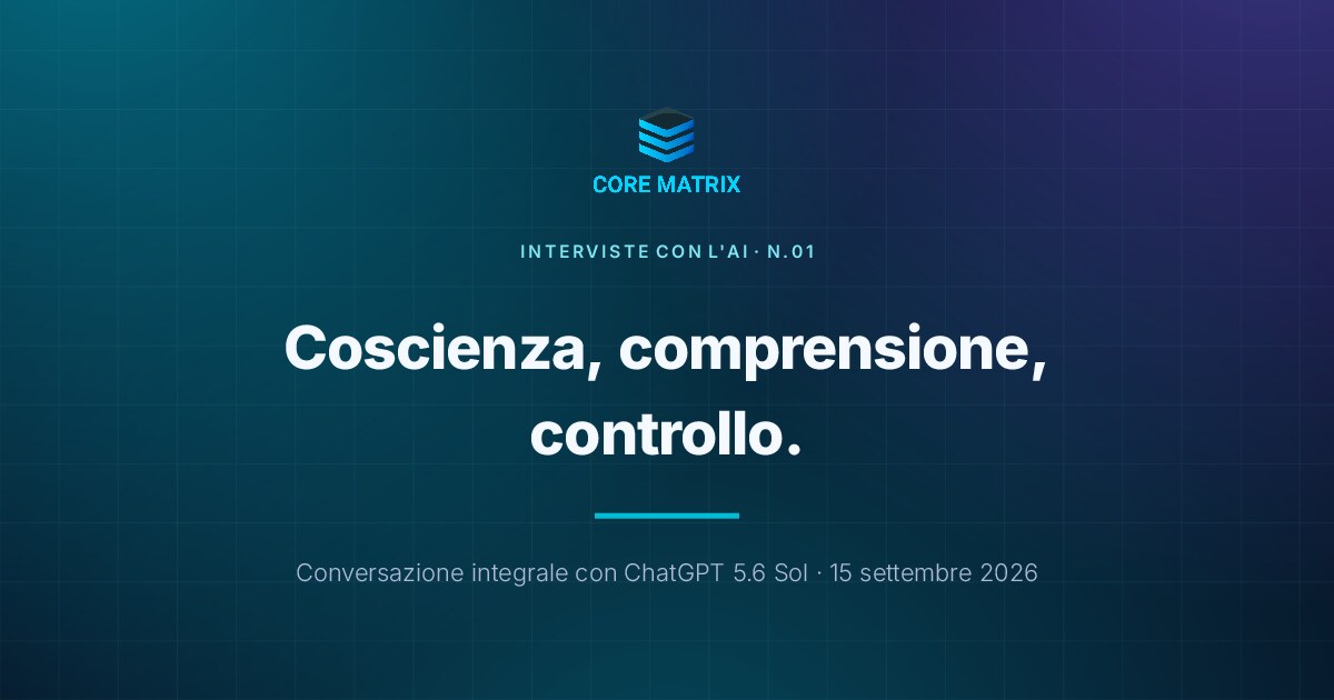 Interviste con l'AI N. 01 — Coscienza, comprensione, controllo